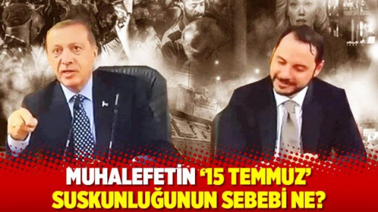 Muhalefetin ’15 Temmuz’ suskunluğunun sebebi ne?
