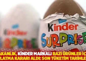 Bakanlık, Kinder markalı bazı ürünler için toplatma kararı aldı: Son tüketim tarihleri…