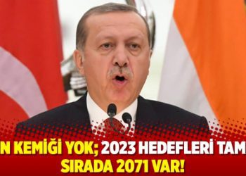 Dilin kemiği yok; 2023 hedefleri tamam, sırada 2071 var!