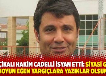 Belçikalı Hakim Cadelli isyan etti: Siyasi güce boyun eğen yargıçlara yazıklar olsun