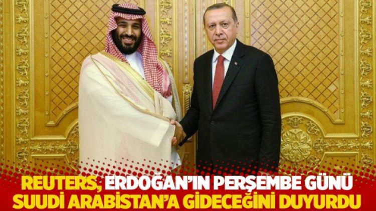 Reuters, Erdoğan’ın Perşembe günü Suudi Arabistan’a gideceğini duyurdu