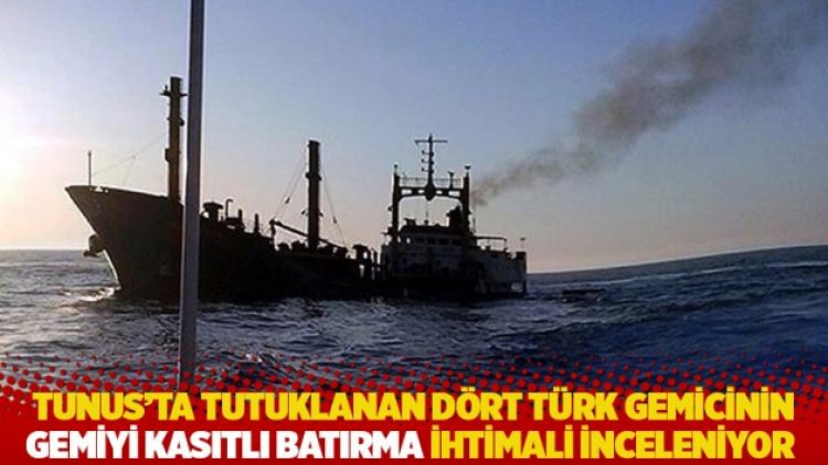 Tunus’ta dört Türk gemici tutuklandı: Gemiyi kasıtlı batırma ihtimali inceleniyor