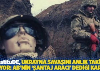 instituDE, Ukrayna savaşını anlık takip ediyor: AB’nin ‘şantaj aracı’ dediği karar