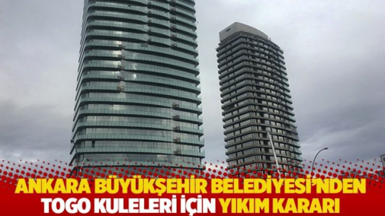 Ankara Büyükşehir Belediyesi’nden TOGO Kuleleri için yıkım kararı