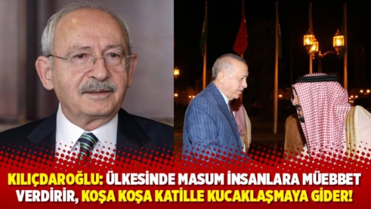 Kılıçdaroğlu: Ülkesinde masum insanlara müebbet verdirir, koşa koşa katille kucaklaşmaya gider!