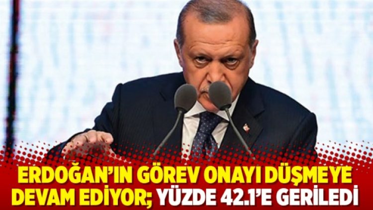 Erdoğan’ın görev onayı düşmeye devam ediyor; Yüzde 42.1’e geriledi