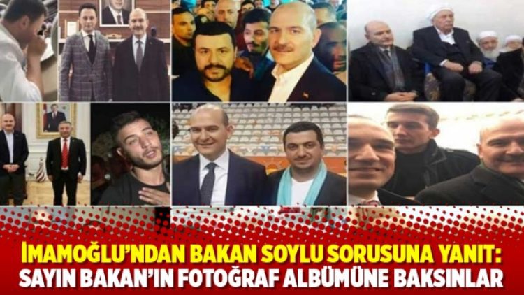 İmamoğlu’ndan Bakan Soylu sorusuna yanıt: Sayın Bakan’ın fotoğraf albümüne baksınlar