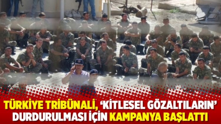 Türkiye Tribünali, ‘kitlesel gözaltıların’ durdurulması için kampanya başlattı