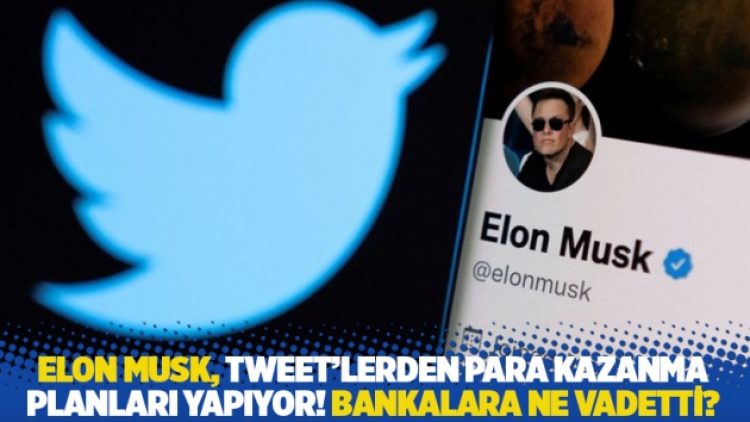 Elon Musk, Tweet’lerden para kazanma planları yapıyor! Bankalara ne vadetti?