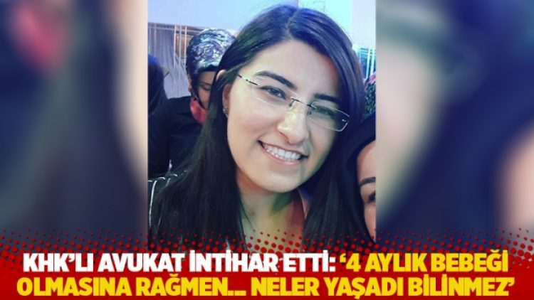 KHK’lı avukat intihar etti: ‘4 aylık bebeği olmasına rağmen… Neler yaşadı bilinmez’
