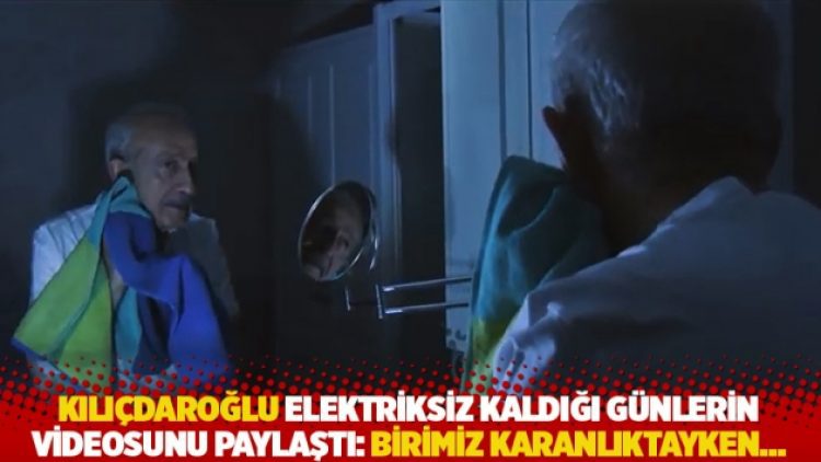 Kılıçdaroğlu elektriksiz kaldığı günlerin videosunu paylaştı: Birimiz karanlıktayken…