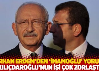 Tarhan Erdem’den ‘İmamoğlu’ yorumu: Kılıçdaroğlu’nun işi çok zorlaştı