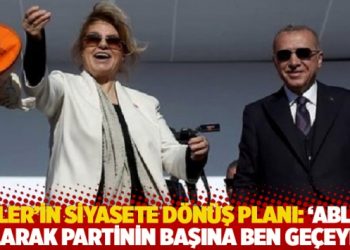 Çiller’in siyasete dönüş planı: ‘Ablan olarak partinin başına ben geçeyim’