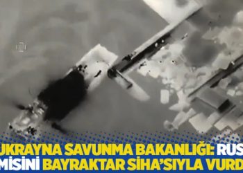Ukrayna Savunma Bakanlığı: Rus gemisini Bayraktar SİHA’sıyla vurduk