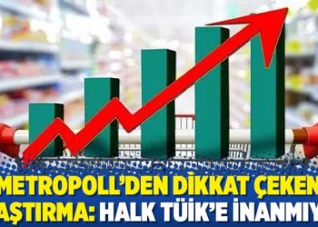 MetroPOLL’den dikkat çeken araştırma: Halk TÜİK’e inanmıyor
