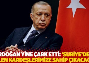 Erdoğan yine çark etti: Suriye’den gelen kardeşlerimize sahip çıkacağız