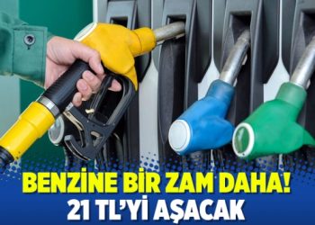 Benzine bir zam daha! 21 TL’yi aşacak