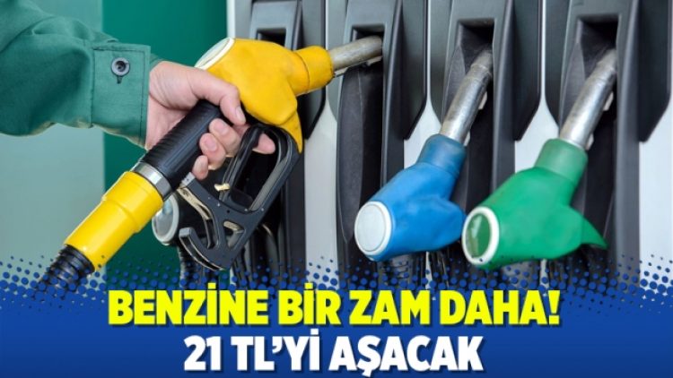 Benzine bir zam daha! 21 TL’yi aşacak