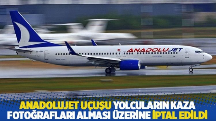 AnadoluJet uçuşu yolcuların kaza fotoğrafları alması üzerine iptal edildi