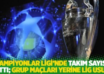 Şampiyonlar Ligi’nde takım sayısı arttı; grup maçları yerine lig usulü