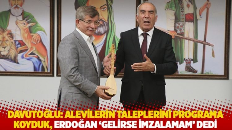Davutoğlu: Alevilerin taleplerini programa koyduk, Erdoğan ‘gelirse imzalamam’ dedi