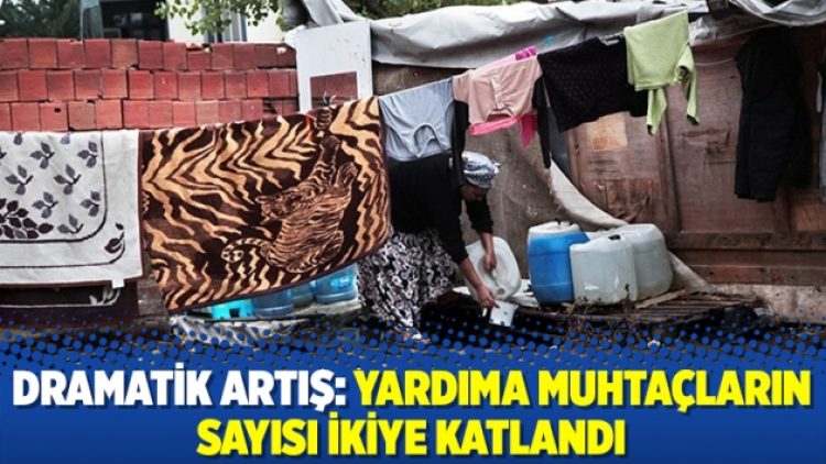 Dramatik artış: Yardıma muhtaçların sayısı ikiye katlandı