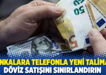Bankalara telefonla yeni talimat: Döviz satışını sınırlandırın