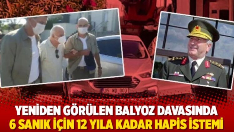 Yeniden görülen Balyoz davasında 6 sanık için 12 yıla kadar hapis istemi