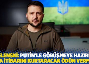 Zelenski: Putin’le görüşmeye hazırım ama itibarını kurtaracak ödün vermem