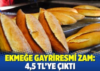 Ekmeğe gayriresmi zam: 4,5 TL’ye çıktı