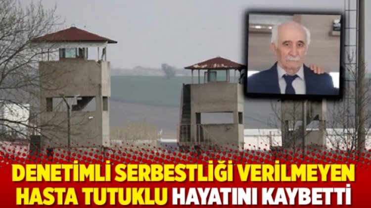 Denetimli serbestliği verilmeyen hasta tutuklu hayatını kaybetti