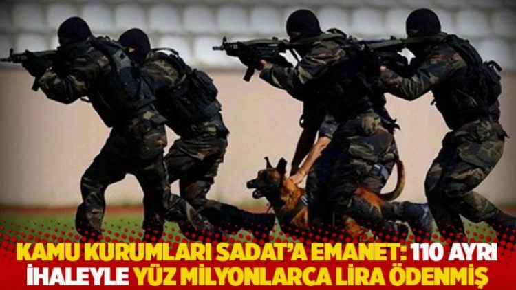 Kamu kurumları SADAT’a emanet: 110 ayrı ihaleyle yüz milyonlarca lira ödenmiş