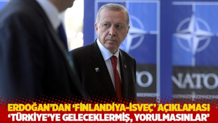 Erdoğan’dan ‘Finlandiya-İsveç’ açıklaması: Türkiye’ye geleceklermiş, yorulmasınlar