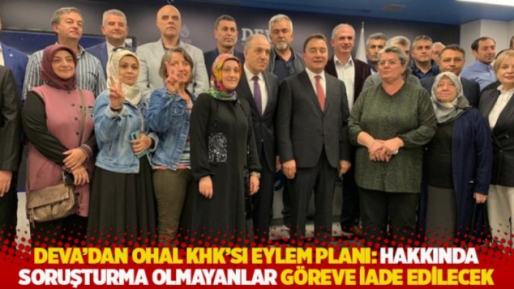 DEVA’dan OHAL KHK’sı eylem planı: Hakkında soruşturma olmayanlar göreve iade edilecek