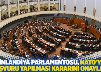 Finlandiya Parlamentosu, NATO’ya başvuru yapılması kararını onayladı