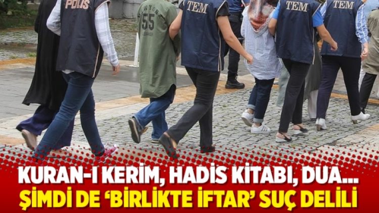 Kuran-ı Kerim, hadis kitabı, dua…Şimdi de ‘birlikte iftar’ suç delili