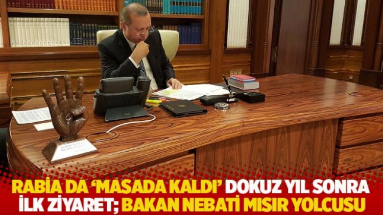 Rabia da ‘masada kaldı’ Dokuz yıl sonra ilk ziyaret; Bakan Nebati Mısır yolcusu