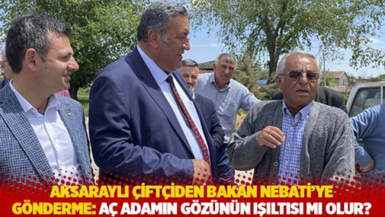 Aksaraylı çiftçiden Bakan Nebati’ye gönderme: Aç adamın gözünün ışıltısı mı olur?