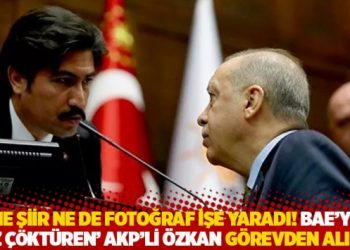 Ne şiir ne de fotoğraf işe yaradı! BAE’ye ‘diz çöktüren’ AKP’li Özkan görevden alındı