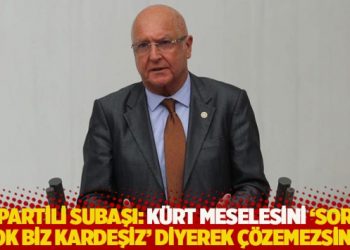 İYİ Partili Subaşı: Kürt meselesini ‘sorun yok biz kardeşiz’ diyerek çözemezsiniz