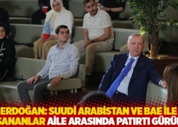 Erdoğan: Suudi Arabistan ve BAE ile yaşananlar aile arasında patırtı gürültü
