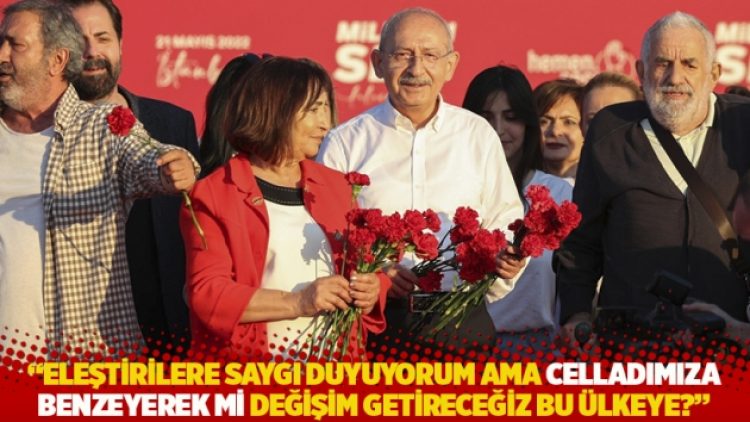 “Eleştirilere saygı duyuyorum ama celladımıza benzeyerek mi değişim getireceğiz bu ülkeye?”