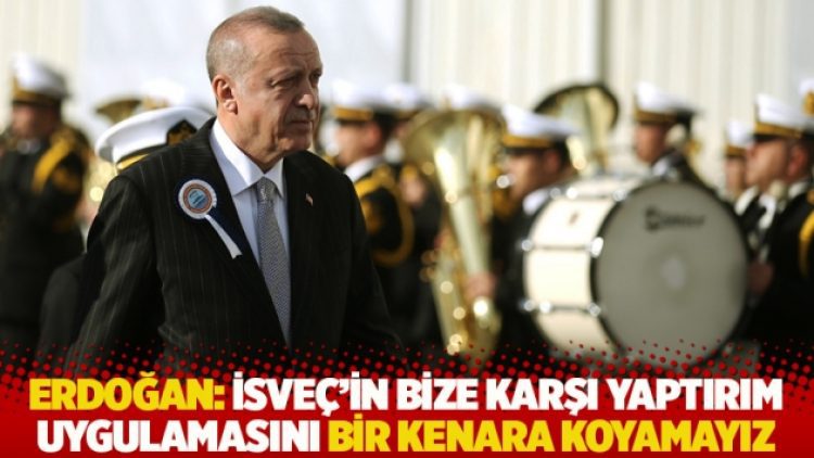 Erdoğan: İsveç’in bize karşı yaptırım uygulamasını bir kenara koyamayız
