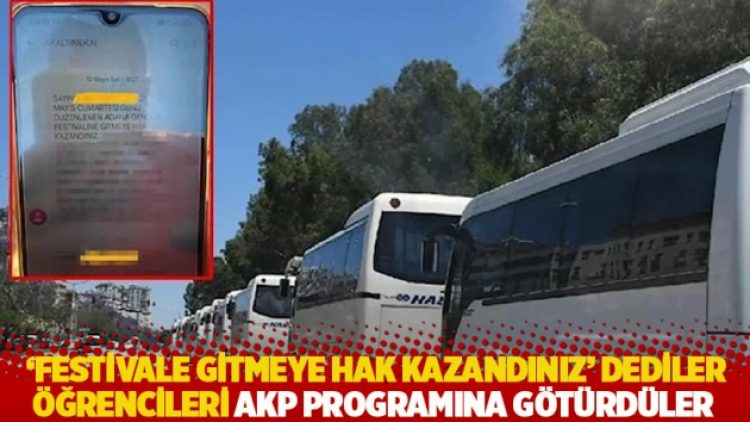 ‘Festivale gitmeye hak kazandınız’ dediler, öğrencileri AKP programına götürdüler
