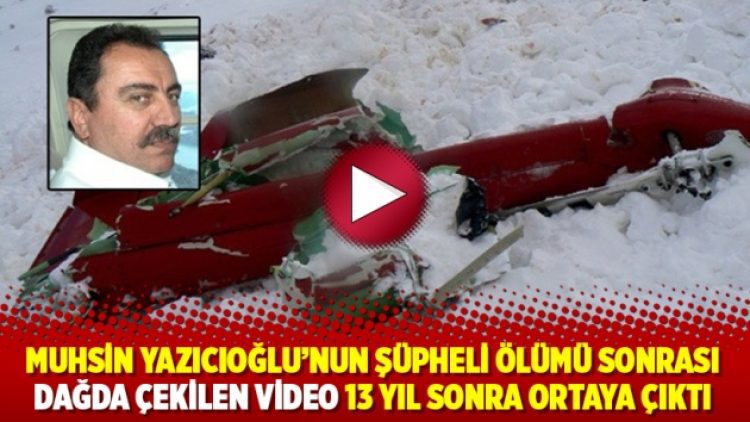 Muhsin Yazıcıoğlu’nun şüpheli ölümü sonrası dağda çekilen video 13 yıl sonra ortaya çıktı