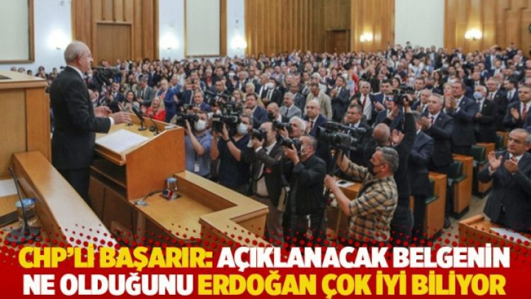 CHP’li Başarır: Açıklanacak belgenin ne olduğunu Erdoğan çok iyi biliyor