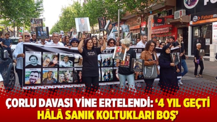 Çorlu davası yine ertelendi: ‘4 yıl geçti hâlâ sanık koltukları boş’