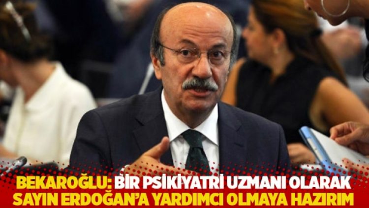 CHP’li Bekaroğlu: Bir psikiyatri uzmanı olarak Sayın Erdoğan’a yardımcı olmaya hazırım