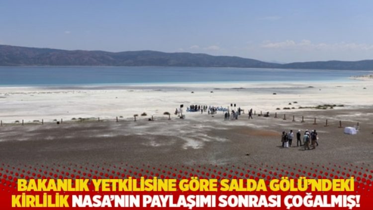 Bakanlık yetkilisine göre Salda Gölü’ndeki kirlilik NASA’nın paylaşımı sonrası çoğalmış!