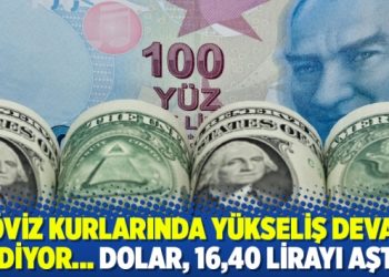 Döviz kurlarında yükseliş devam ediyor… Dolar, 16,40 lirayı aştı